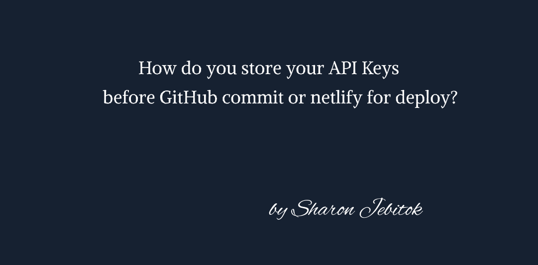 Hiding API Keys before Committing Code to GitHub and Deploys to Netlify