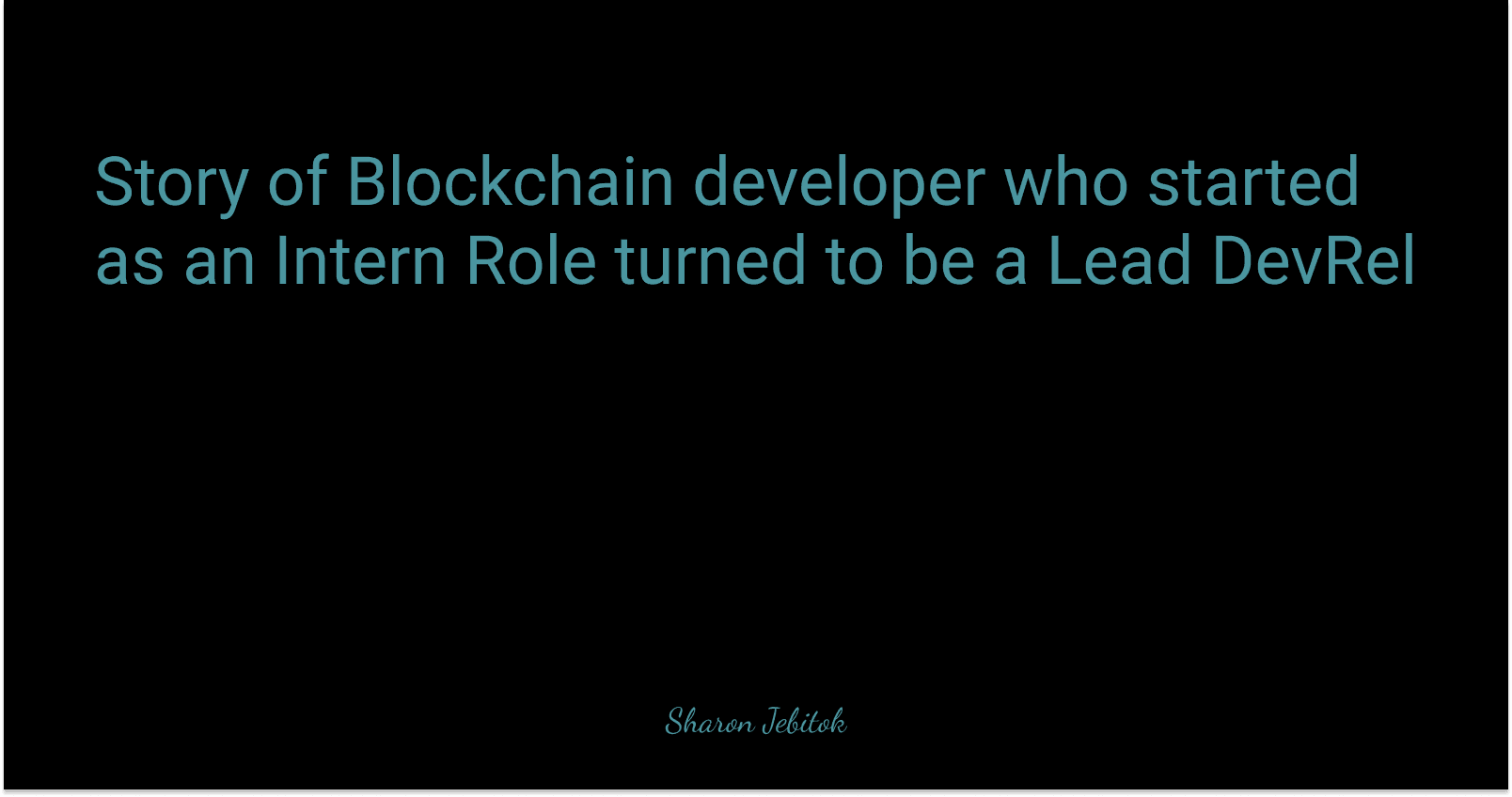Story of Blockchain developer who started as an Intern Role turned to be a Lead DevRel