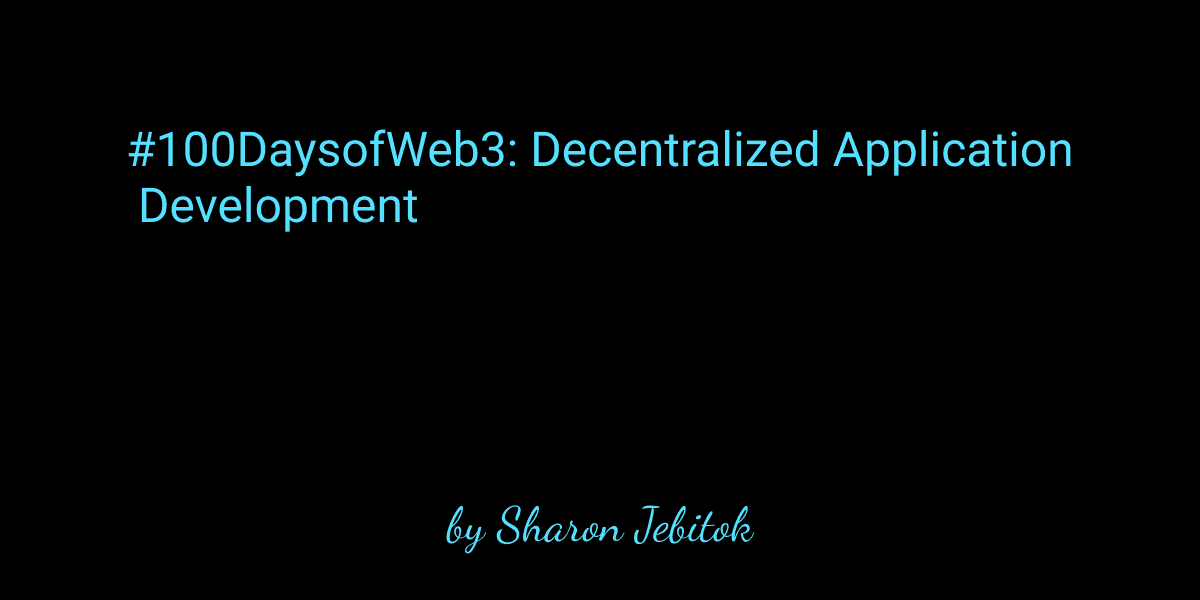 #100DaysOfWeb3: Decentralized Application Development