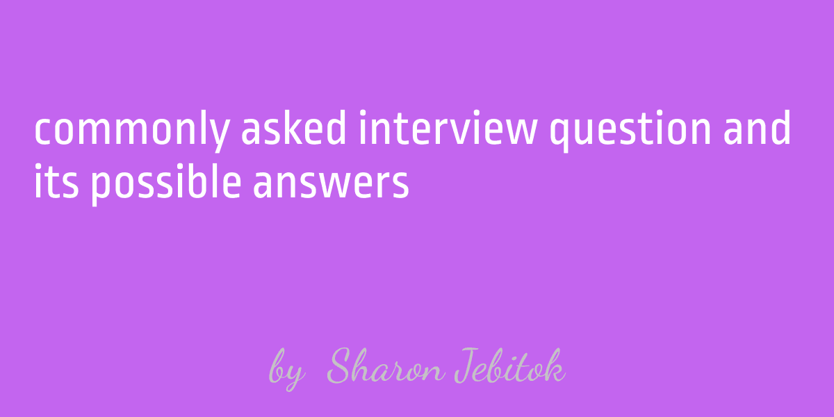 Commonly Asked Interview Questions and How you should Answer them as guided by Olawale Adewoyin