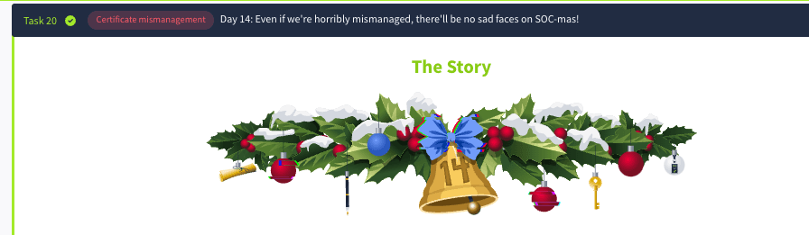 The Advent of Cyber: Day 14: Certificate mismanagement - Even if we're horribly mismanaged, there'll be no sad faces on SOC-mas! (TryHackMe)